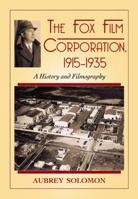The Fox Film Corporation, 1915-1935: A History and Filmography 1476666008 Book Cover
