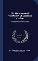 The Homoeopathic Treatment of Epidemic Cholera: Therapeutics and Repertory 1340532689 Book Cover