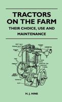 Tractors On The Farm - Their Choice, Use And Maintenance 1446509494 Book Cover