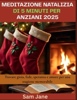 Meditazione natalizia di 5 minuti per anziani 2025: Trovare gioia, fede, speranza e amore per una stagione memorabile B0FWKBWQWM Book Cover