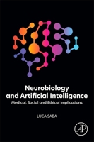 Neurobiology and Artificial Intelligence: Medical, Social and Ethical Implications 0443447284 Book Cover