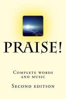 Praise! Complete words and music: Second edition 1533536376 Book Cover