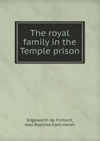 The Royal Family In The Temple Prison: Journal Of The Imprisonment 0548862478 Book Cover