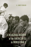 A Religious History of the American GI in World War II 1496226836 Book Cover