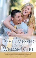 The Devil Messed With the Wrong Girl: Identify your real enemy, Fight the right battles. Your life and your marriage are worth saving. There is a miracle on the horizon. 166285935X Book Cover