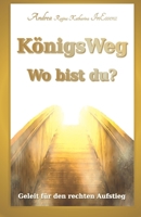 KönigsWeg - Wo bist du?: Geleit für den rechten Aufstieg (German Edition) 1672811538 Book Cover