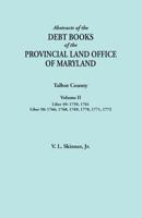 Abstracts of the Debt Books of the Provincial Land Office of Maryland. Talbot County, Volume II. Liber 49: 1759, 1761; Liber 50: 1766, 1768, 1769, 1770, 1771, 1772 0806358246 Book Cover