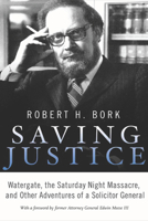 Saving Justice: Watergate, the Saturday Night Massacre, and Other Adventures of a Solicitor General 1594036810 Book Cover