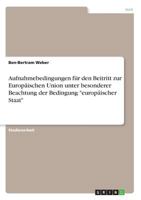 Aufnahmebedingungen f�r den Beitritt zur Europ�ischen Union unter besonderer Beachtung der Bedingung europ�ischer Staat 3656084629 Book Cover