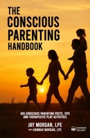 The Conscious Parenting Handbook: 365 Conscious Parenting Posts, Tips, and Therapeutic Play Activities 9655789489 Book Cover