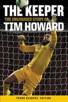 The Keeper: The Unguarded Story of Tim Howard Young Readers' Edition 0062387588 Book Cover