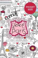 Little Love Paris Adult Coloring Book: Pocket Edition Creative Art Therapy for Mindfulness 1979461910 Book Cover