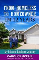 From Homeless to Homeowner in 12 Years: My Internet Business Journey 1718117140 Book Cover