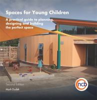 Spaces for Young Children, Second Edition: A practical guide to planning, designing and building the perfect space 1907969950 Book Cover