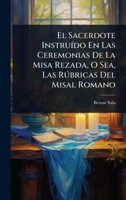 El Sacerdote InstruÃ-do En Las Ceremonias De La Misa Rezada, O Sea, Las Rðbricas Del Misal Romano (Spanish Edition) 1024858758 Book Cover