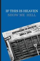 If This Is Heaven, Show Me Hell: Devotions for the Rest of Us 1515153207 Book Cover