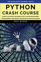 Python Crash Course: Learn to Automate the Boring Stuff, Python Programming for Beginners, Learn Basics and Master Python Data Science. 1801852006 Book Cover