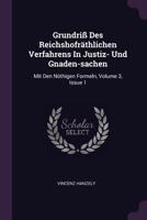 Grundri� Des Reichshofr�thlichen Verfahrens in Justiz- Und Gnaden-Sachen: Mit Den N�thigen Formeln, Volume 3, Issue 1 1378365062 Book Cover