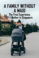 A Family Without A Maid: The True Experience Of A Mother In Singapore: Short Funny Family Jokes B091CL5M5K Book Cover