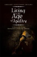 Living in the Age of Apathy: A Collection of Short Writings Depicting Apathy as the Silent Killer of Humanity 1483611299 Book Cover