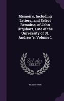 Memoirs, Including Letters, and Select Remains, of John Urquhart, Late of the University of St. Andrew's, Volume 1 1357863764 Book Cover