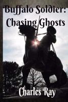 Buffalo Soldier: Chasing Ghosts 0692621148 Book Cover