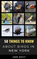 50 Things to Know About Birds in New York: Encountering Beautiful Species Around the Empire State B092PG6J31 Book Cover