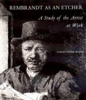 Rembrandt as an Etcher: A Study of the Artist at Work 0271000848 Book Cover