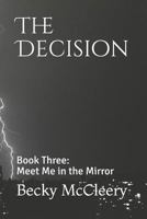 The Decision: Book Three: Meet Me in the Mirror 1724032976 Book Cover