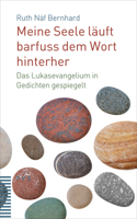 Meine Seele Lauft Barfuss Dem Wort Hinterher: Das Lukasevangelium in Gedichten Gespiegelt 329018496X Book Cover