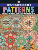Patterns: Colouring Book for Adults (Colouring for Peace and Relaxation) 9357186689 Book Cover
