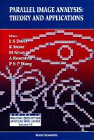 Parallel Image Analysis: Theory and Applications (Series in Machine Perception and Artificial Intelligence , Vol 19) 9810224761 Book Cover