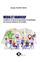 MEDIA ET HANDICAP: Ameliorer la facon de pre senter le handicap : un nouveau defi pour les medias (French Edition) 9956098787 Book Cover