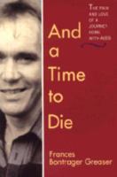 And a Time to Die: The Pain And Love of a Journey Home With AIDS 0836190289 Book Cover