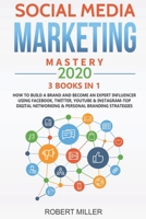 Social Media Marketing Mastery 2020: 3 BOOKS IN 1-How to Build a Brand and Become an Expert Influencer Using Facebook, Twitter, Youtube & Instagram-Top Digital Networking & Personal Branding Strategie B0875Z3M2R Book Cover