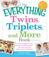 The Everything Twins, Triplets, And More Book: From Seeing The First Sonogram To Coordinating Nap Times And Feedings -- All You Need To Enjoy Your Multiples (Everything: Parenting and Family) 1440532907 Book Cover