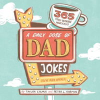 A Daily Dose of Dad Jokes: 365 Truly Terrible Wisecracks 1641526556 Book Cover