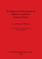 Evolution of the system of defence works in Roman Dacia 0860541428 Book Cover
