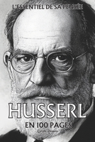 Husserl : l'essentiel de sa pensée en 100 pages: Une exploration rigoureuse de la conscience humaine qui dévoile les structures profondes de notre expérience (French Edition) B0DT9LXR3B Book Cover