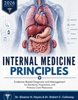 Internal Medicine Principles: Evidence-Based Diagnosis and Management for Residents, Hospitalists, and Primary Care Physicians B0GZCF39X5 Book Cover