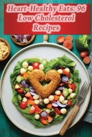 Heart-Healthy Eats: 96 Low Cholesterol Recipes B0CGYH2VVR Book Cover