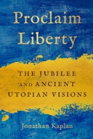 Proclaim Liberty: The Jubilee and Ancient Utopian Visions 1512830593 Book Cover