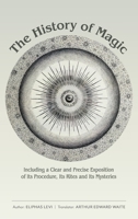 The History of Magic: Including a Clear and Precise Exposition of Its Procedure, Its Rites and Its Mysteries 168493186X Book Cover