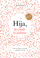 Hija, te cuento tu historia / Daughter, Let Me Tell You Your Story (Spanish Edition) 840103003X Book Cover