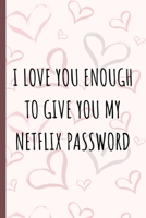 I Love You Enough: Love Notebook Journal | Appreciation Valentine's Day Gifts For Couples B083XWM7NB Book Cover