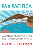 Pax Pacifica: America's Grand Plan for Postwar Security in Asia 1257069063 Book Cover