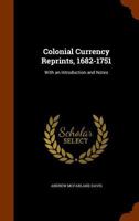 Colonial Currency Reprints, 1682-1751: With an Introduction and Notes 1018369058 Book Cover