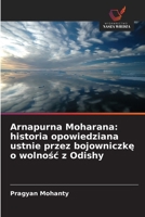 Arnapurna Moharana: historia opowiedziana ustnie przez bojowniczke o wolnosc z Odishy (Polish Edition) 6630032276 Book Cover