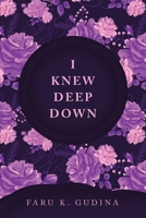 I Knew Deep Down 1664293280 Book Cover