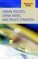 Urban Politics, Crime Rates, And Police Strength (Criminal Justice) 1593320906 Book Cover